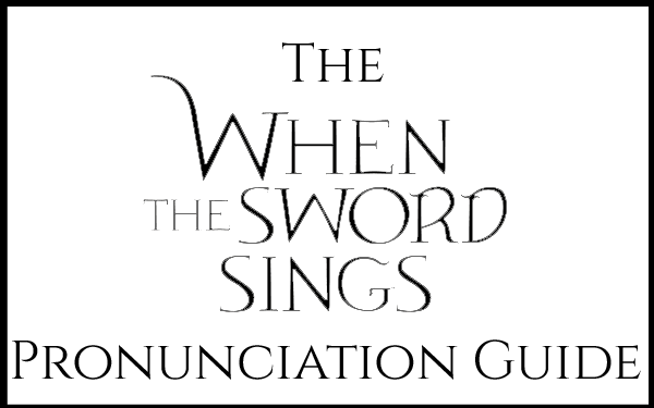 The When The Sword Sings Pronunciation Guide